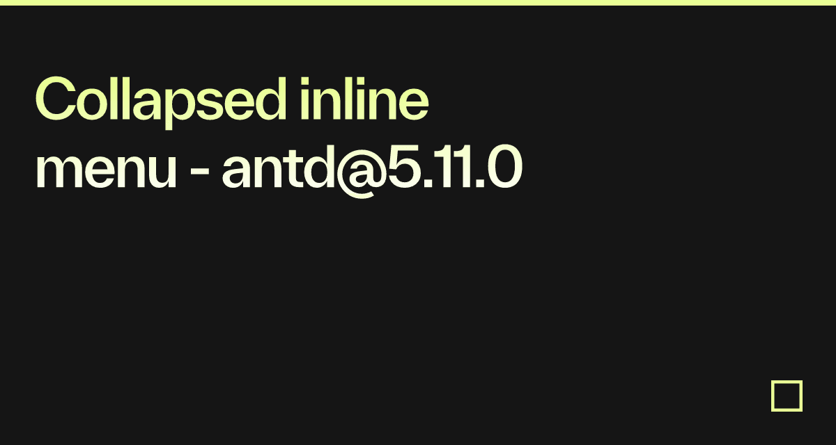 Collapsed inline menu - antd@5.11.0 - Codesandbox