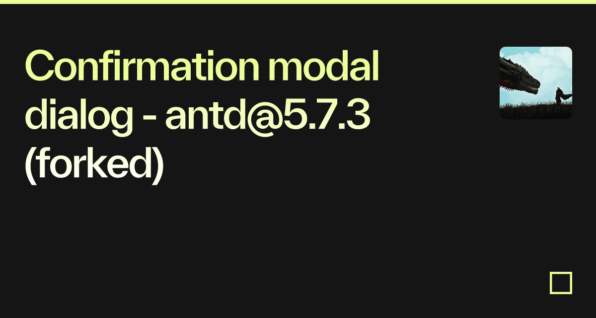 Confirmation modal dialog - antd@5.7.3 (forked) - Codesandbox