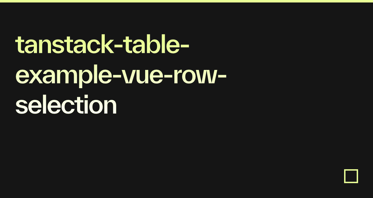tanstack-table-example-vue-row-selection - Codesandbox