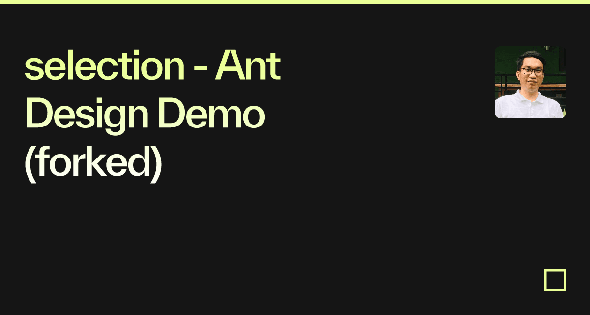 selection - Ant Design Demo (forked) - Codesandbox