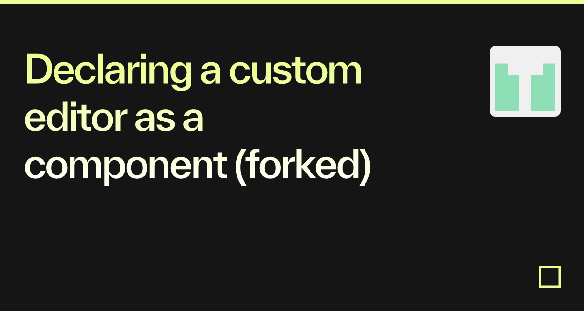 Declaring a custom editor as a component (forked) - Codesandbox