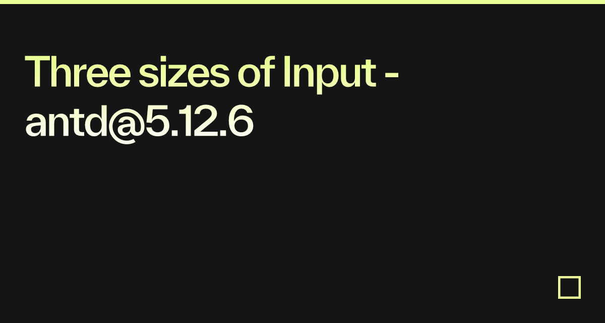 Three sizes of Input - antd@5.12.6 - Codesandbox