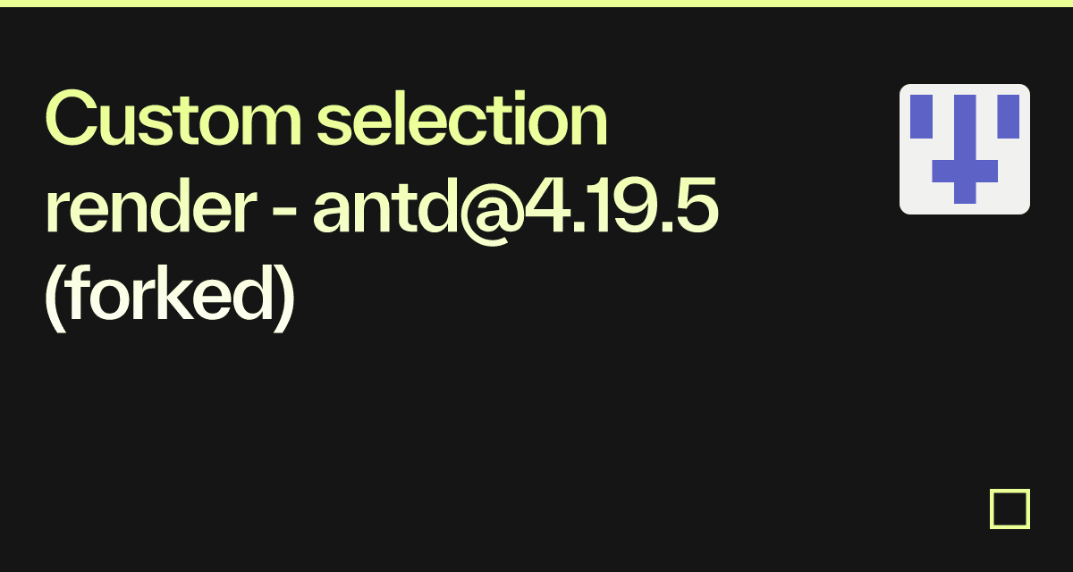 Custom selection render - antd@4.19.5 (forked) - Codesandbox