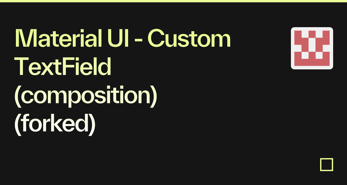 Material UI - Custom TextField (composition) (forked) - Codesandbox