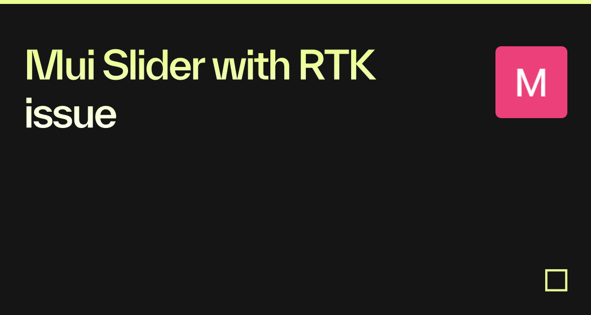 Mui Slider with RTK issue Codesandbox