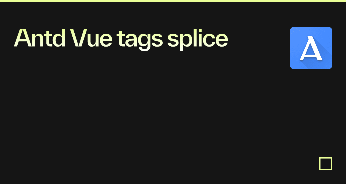 Antd Vue tags splice - Codesandbox
