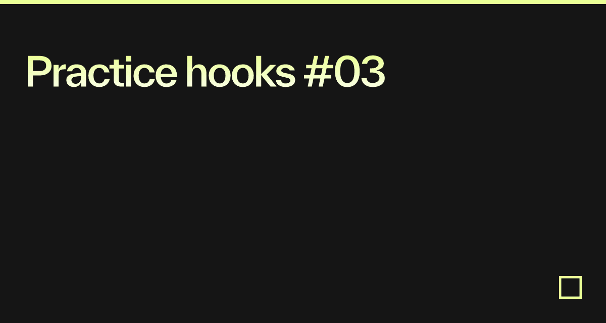 Practice hooks #03 - Codesandbox
