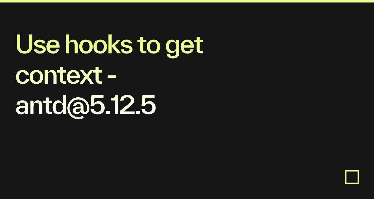 Use hooks to get context - antd@5.12.5 - Codesandbox