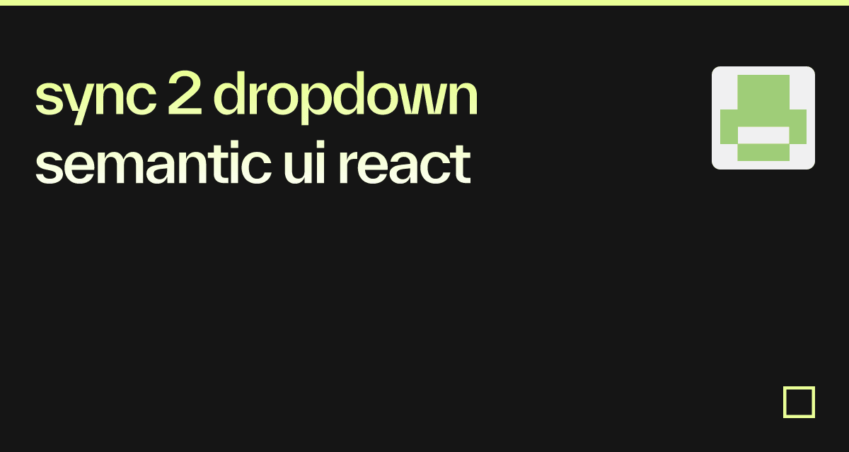 sync 2 dropdown semantic ui react - Codesandbox