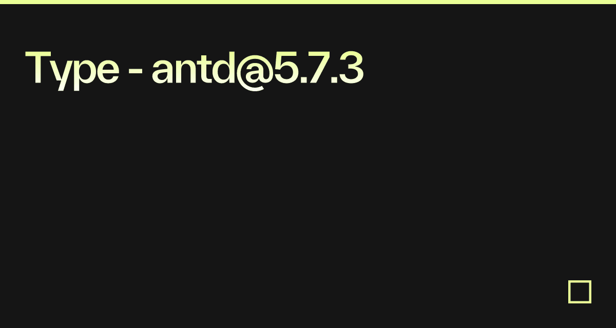 Type - antd@5.7.3 - Codesandbox
