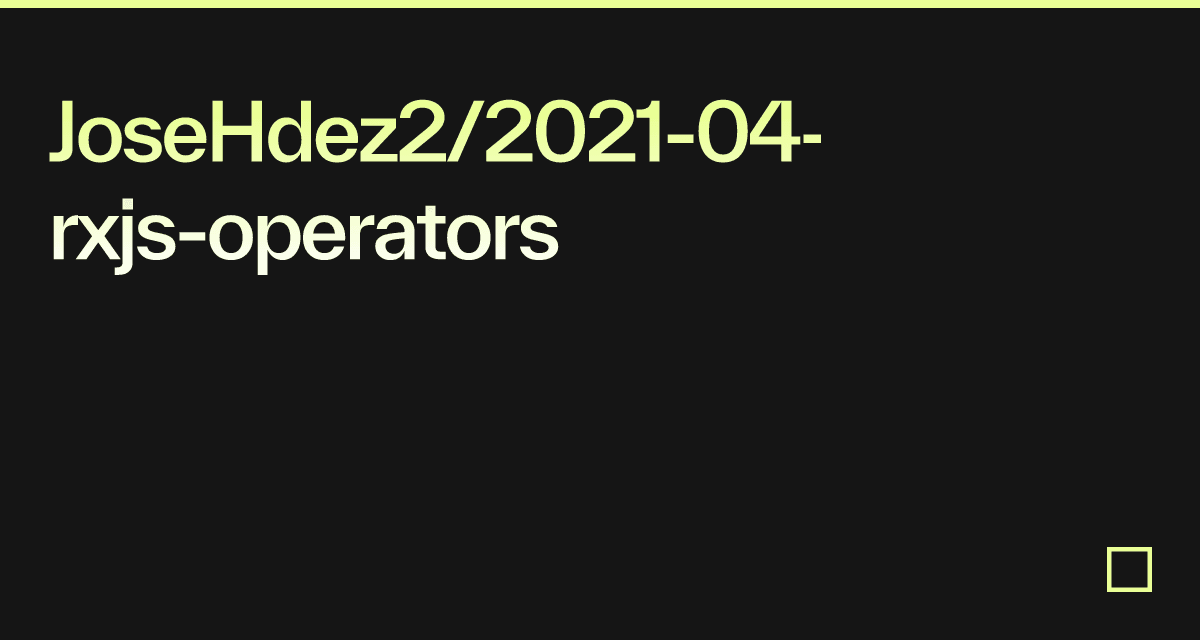 JoseHdez2/2021-04-rxjs-operators - Codesandbox