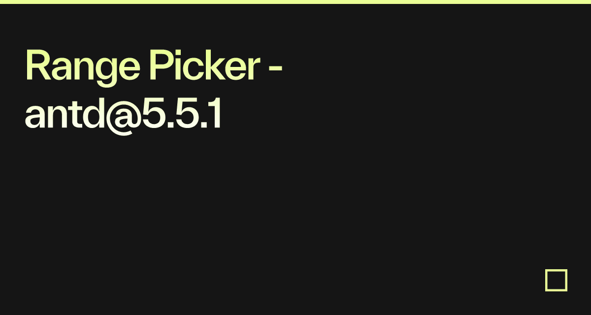 Range Picker Javascript Range Picker - antd@5.5.1 - Codesandbox
