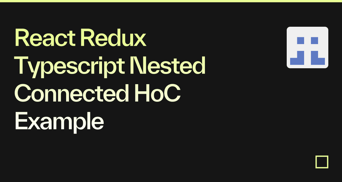 react-redux-typescript-nested-connected-hoc-example-codesandbox