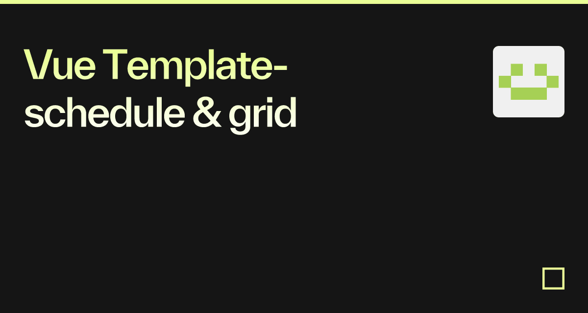 Vue Template-schedule & grid - Codesandbox