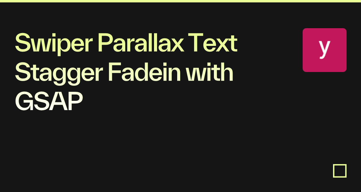 Swiper Parallax Text Stagger Fadein with GSAP - Codesandbox