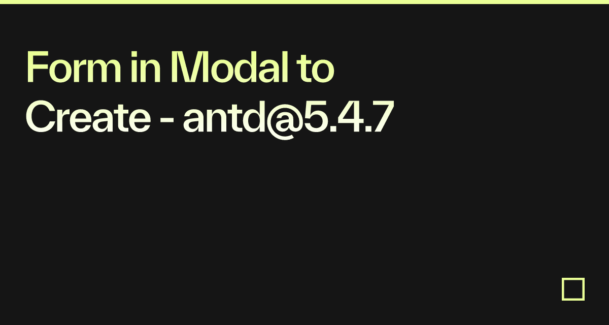 Form in Modal to Create - antd@5.4.7 - Codesandbox