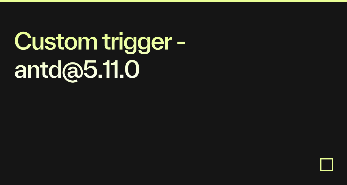 Custom trigger - antd@5.11.0 - Codesandbox