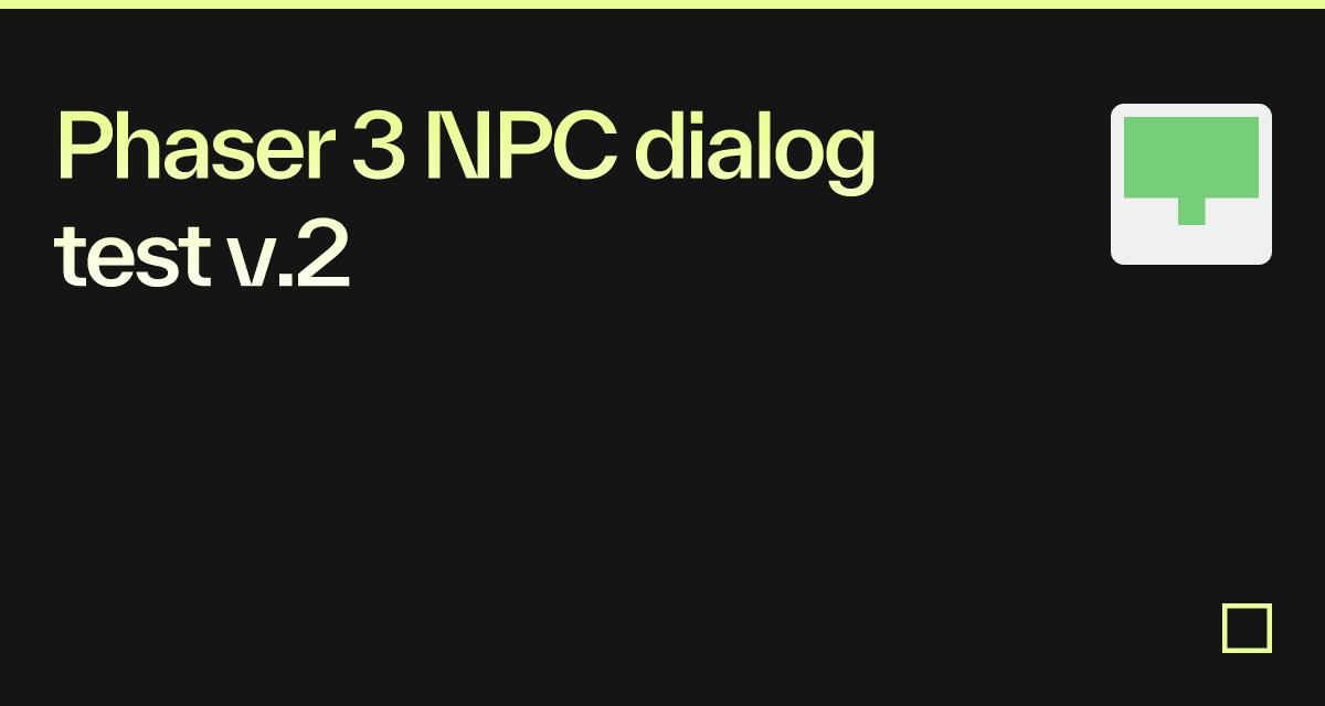 Phaser 3 NPC dialog test v.2 - Codesandbox
