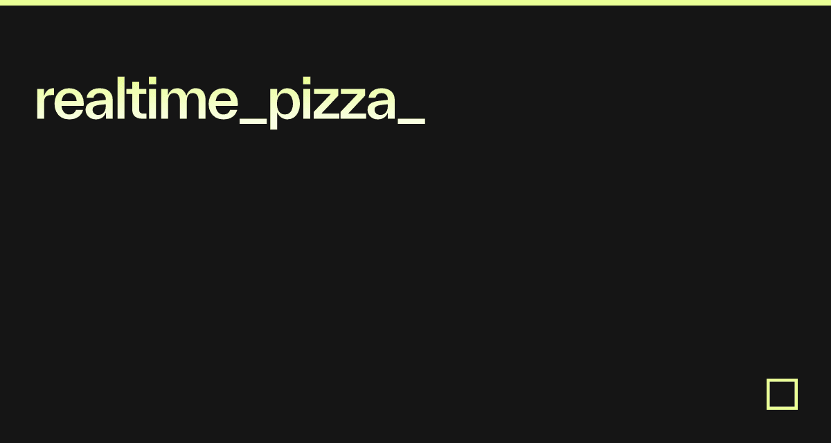 realtime_pizza_ - Codesandbox