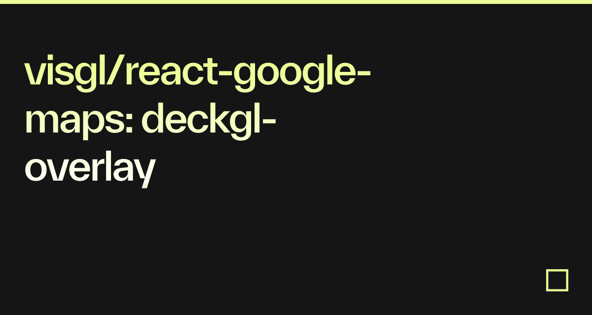 visgl/react-google-maps: deckgl-overlay - Codesandbox