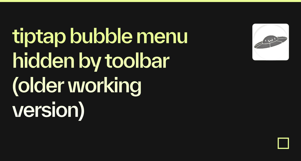 tiptap bubble menu hidden by toolbar (older working version) - Codesandbox