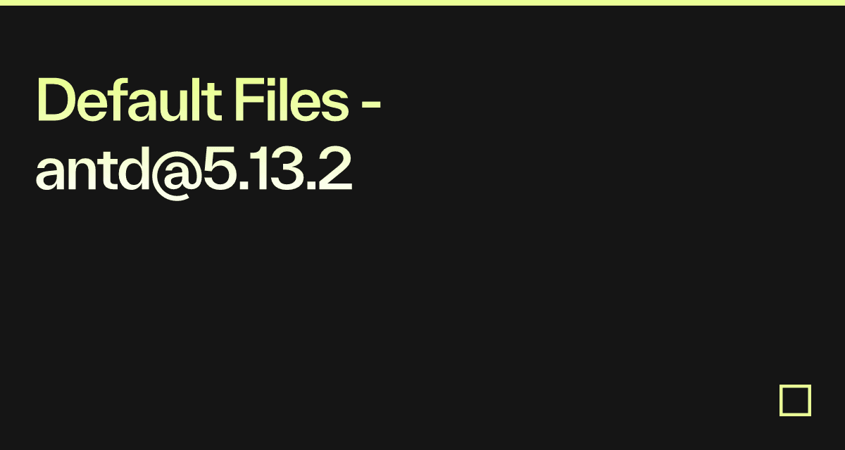 Default Files - antd@5.13.2 - Codesandbox