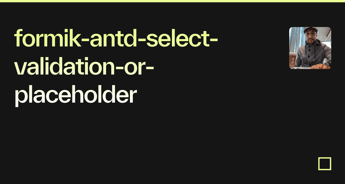formikantdselectvalidationorplaceholder Codesandbox