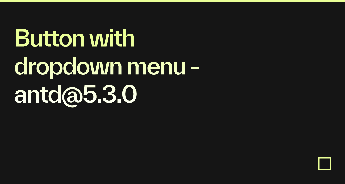 Button with dropdown menu - antd@5.3.0 - Codesandbox