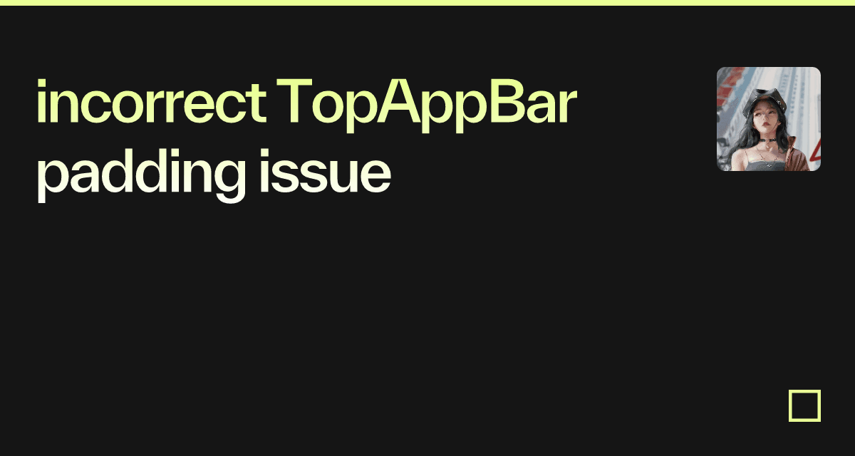 incorrect TopAppBar padding issue - Codesandbox