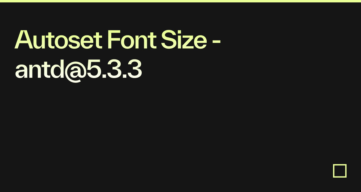 Autoset Font Size - antd@5.3.3 - Codesandbox