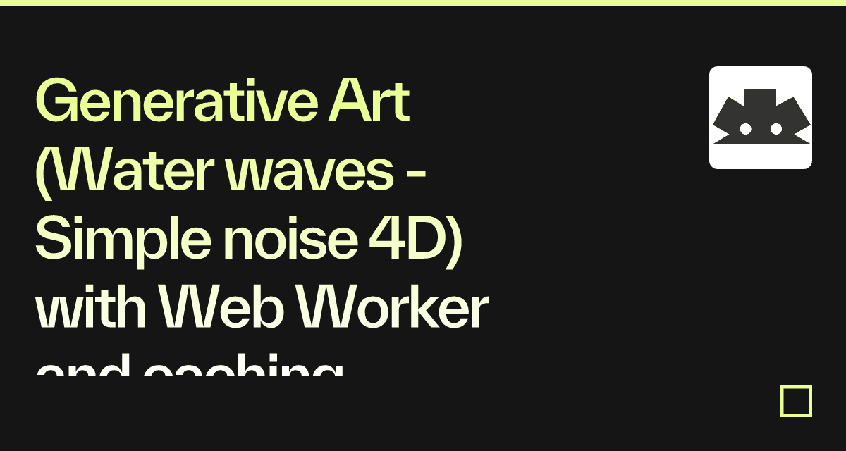 Generative Art (Water waves - Simple noise 4D) with Web Worker and ...