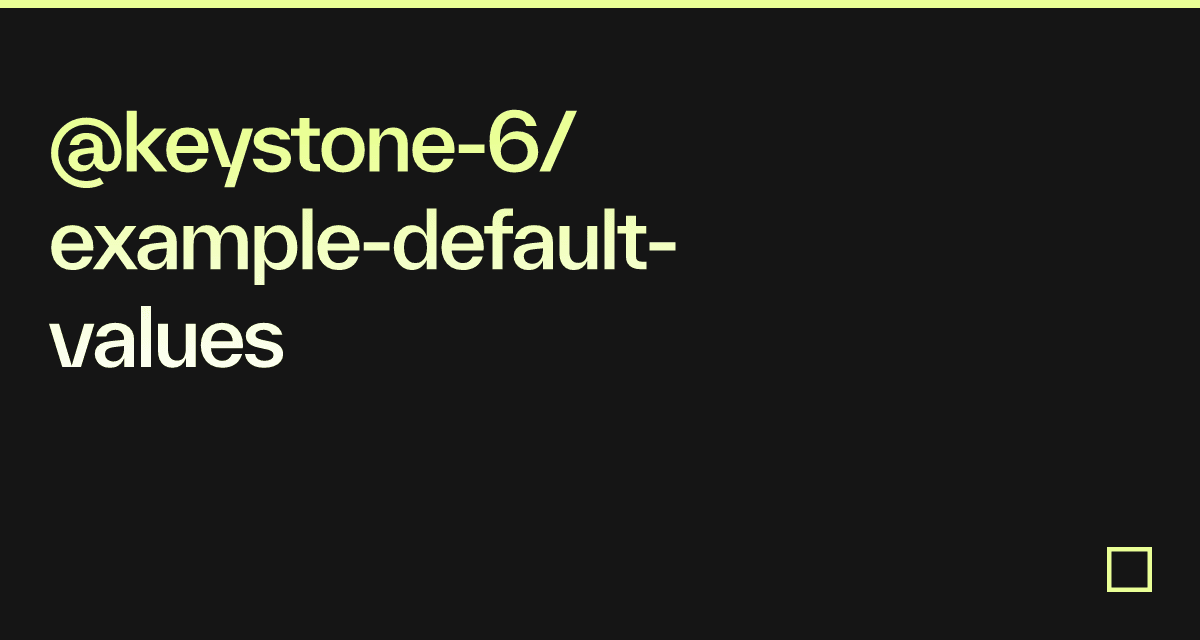 @keystone-6/example-default-values - Codesandbox