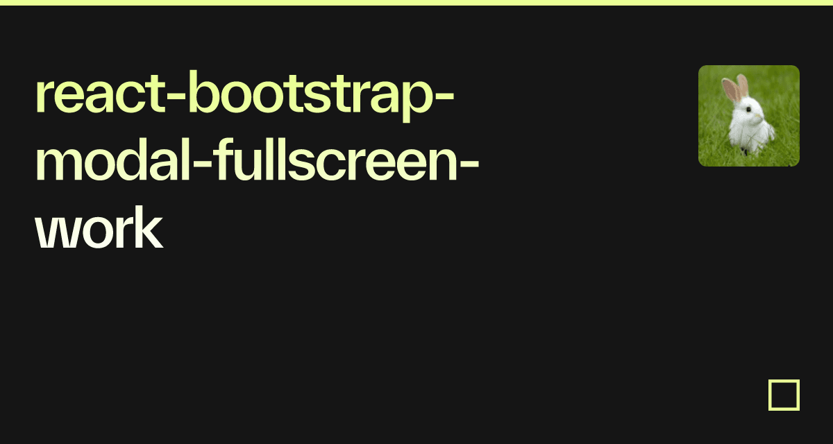 reactbootstrapmodalfullscreenwork Codesandbox