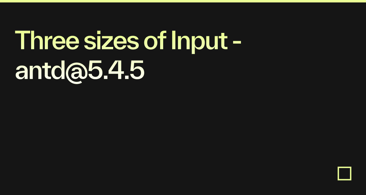 Three sizes of Input - antd@5.4.5 - Codesandbox