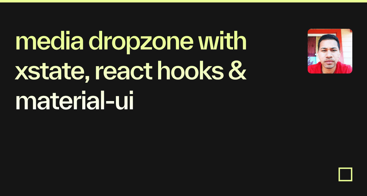 media dropzone with xstate, react hooks & material-ui - Codesandbox