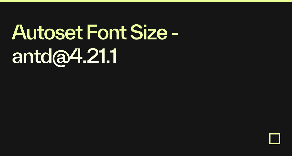 Autoset Font Size - antd@4.21.1 - Codesandbox