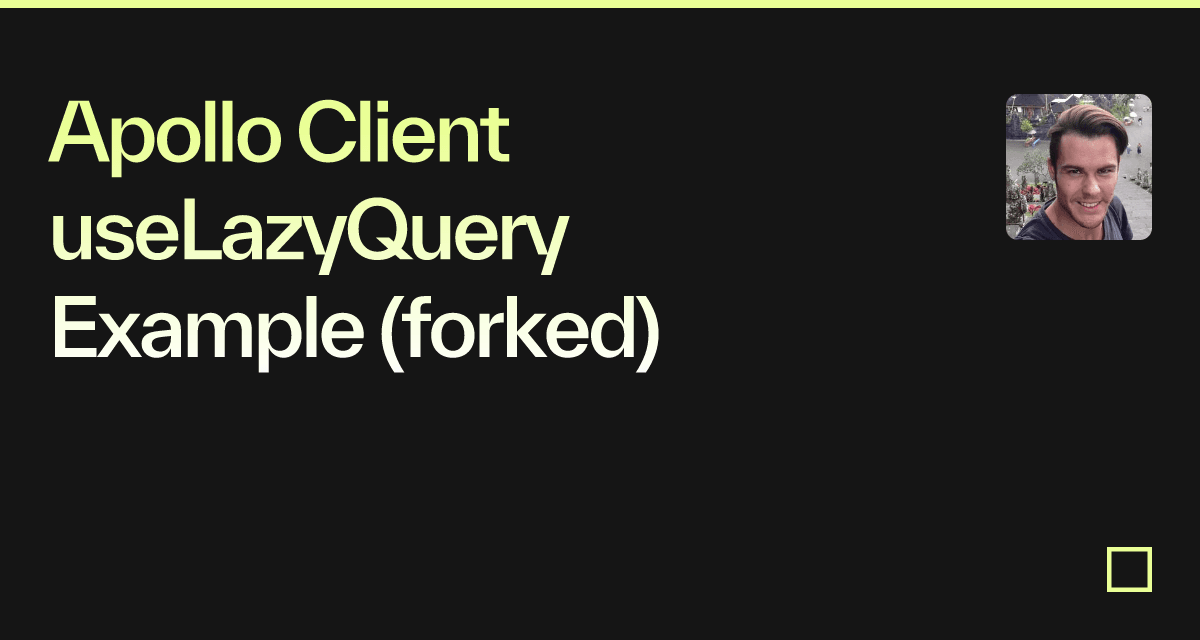Apollo Client useLazyQuery Example (forked) - Codesandbox