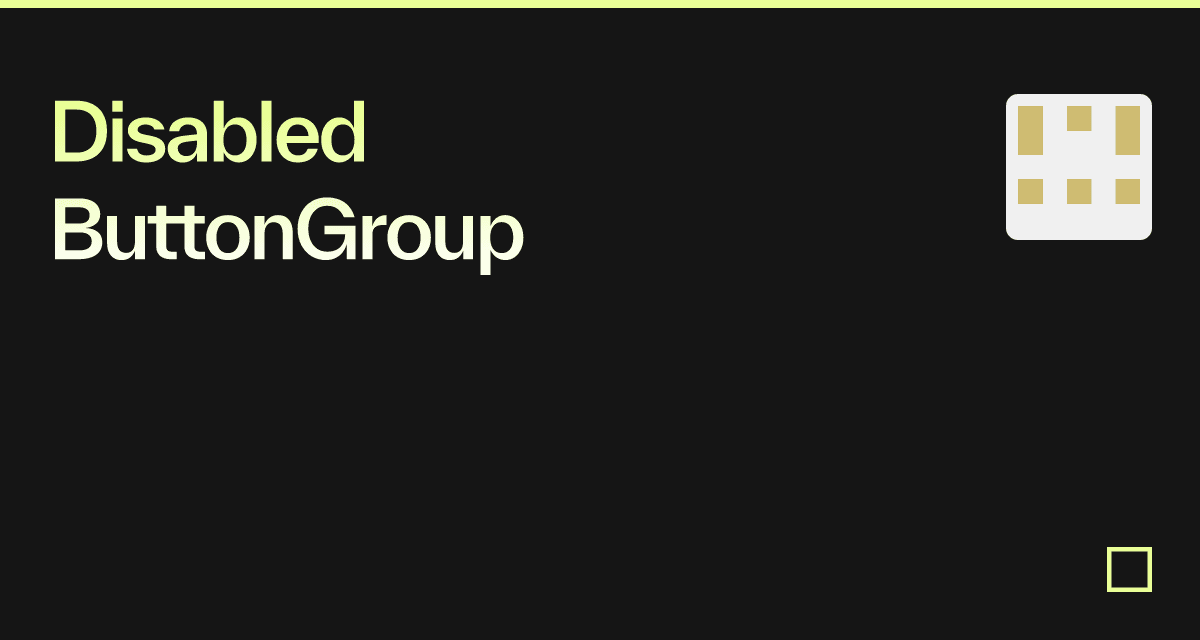 Disabled ButtonGroup - Codesandbox