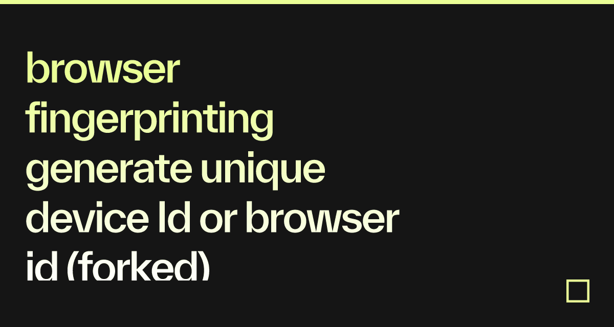 browser fingerprinting generate unique device Id or browser id (forked) Codesandbox