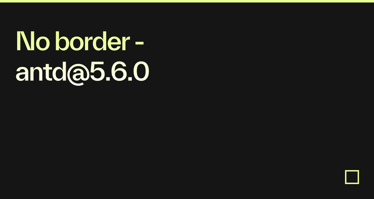 No border - antd@5.6.0 - Codesandbox