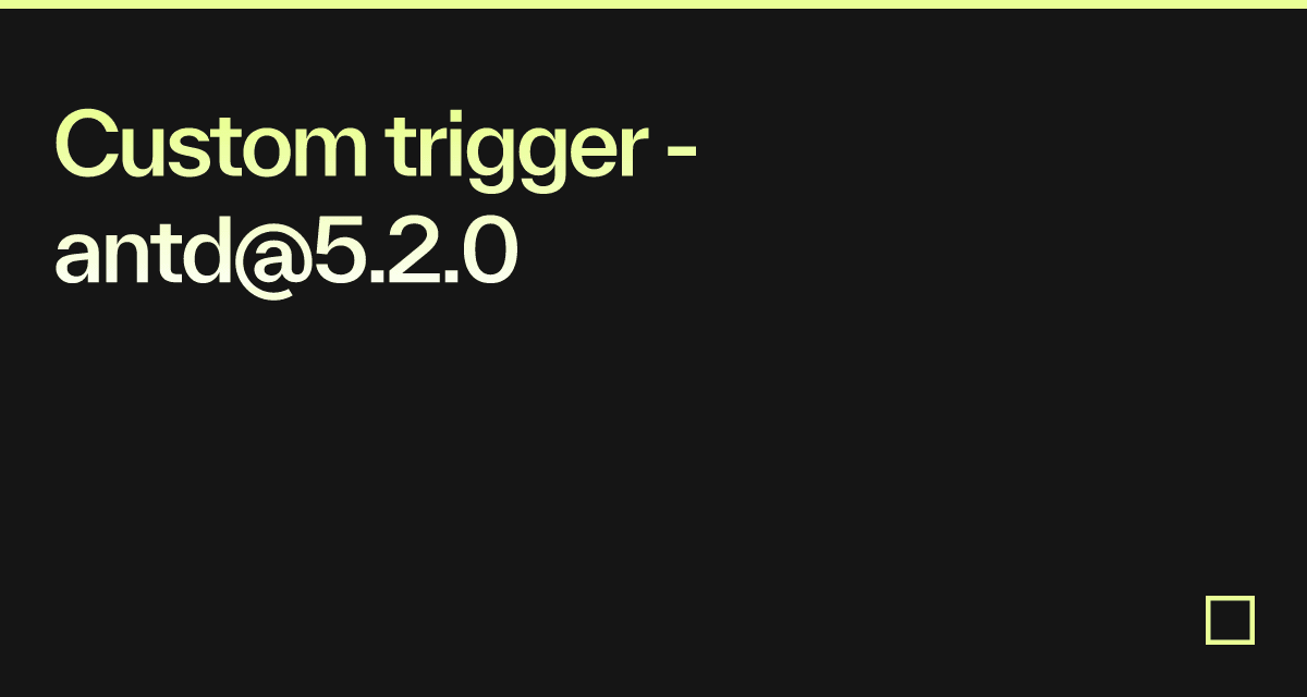Custom trigger - antd@5.2.0 - Codesandbox