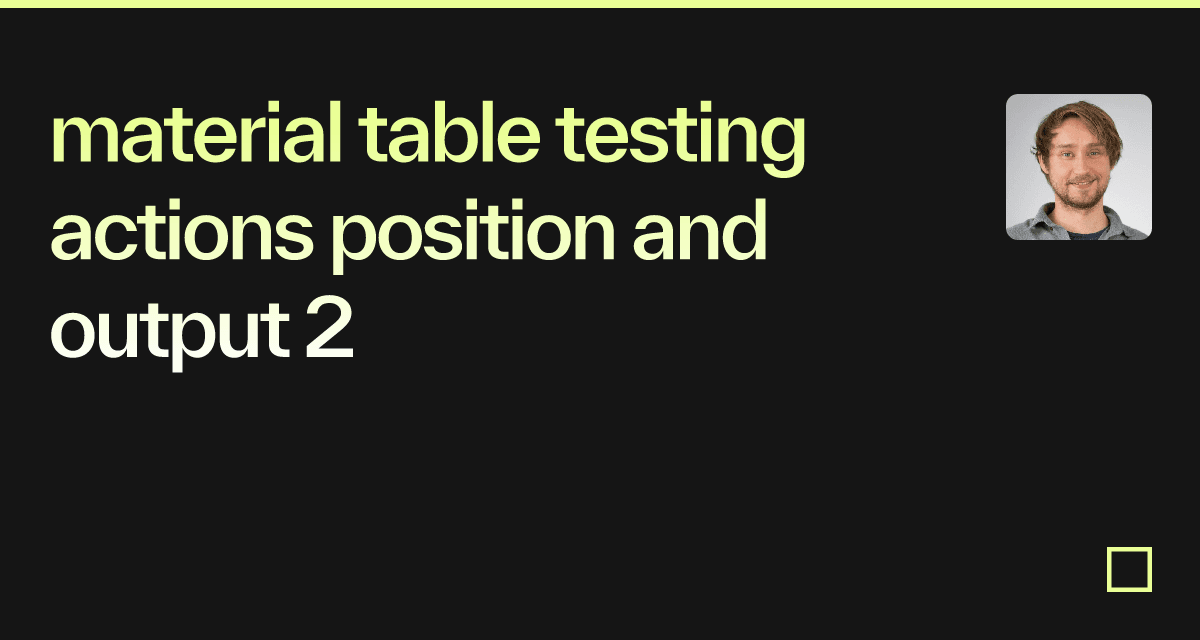 material table testing actions position and output 2 - Codesandbox
