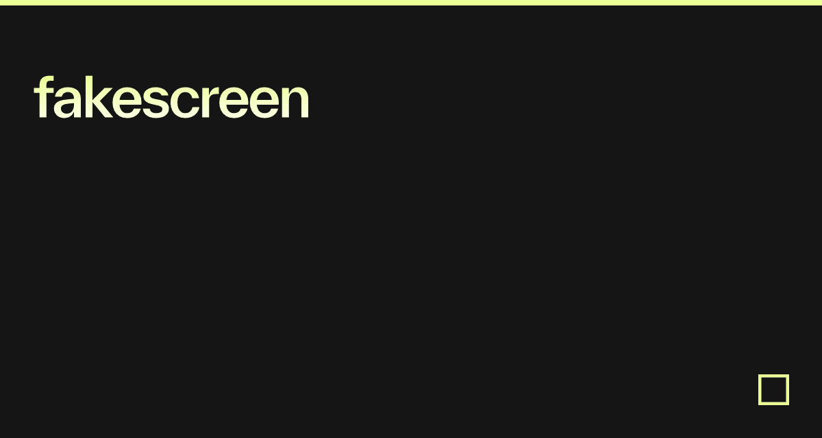 fakescreen - Codesandbox