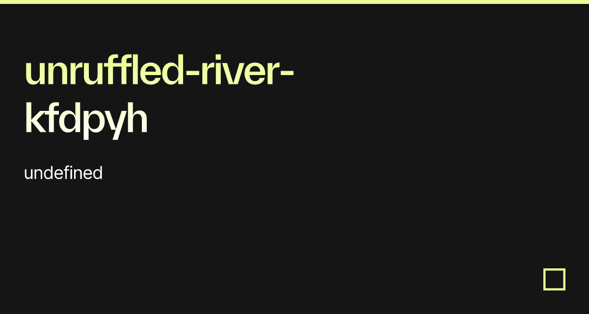 Unruffled-river-kfdpyh - Codesandbox