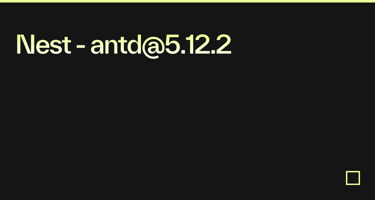Nest - antd@5.12.2 - Codesandbox