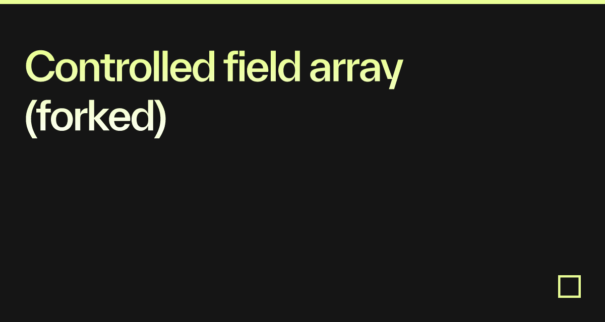 Controlled field array (forked) - Codesandbox