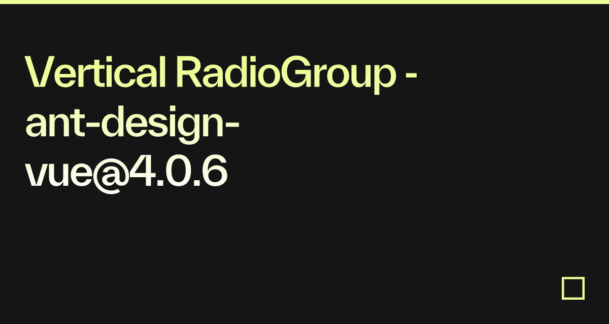 Vertical RadioGroup - ant-design-vue@4.0.6 - Codesandbox