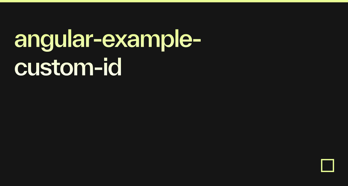 angular-example-custom-id - Codesandbox