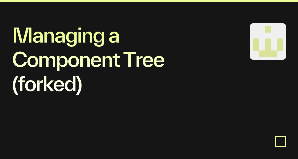 Managing a Component Tree (forked) - Codesandbox