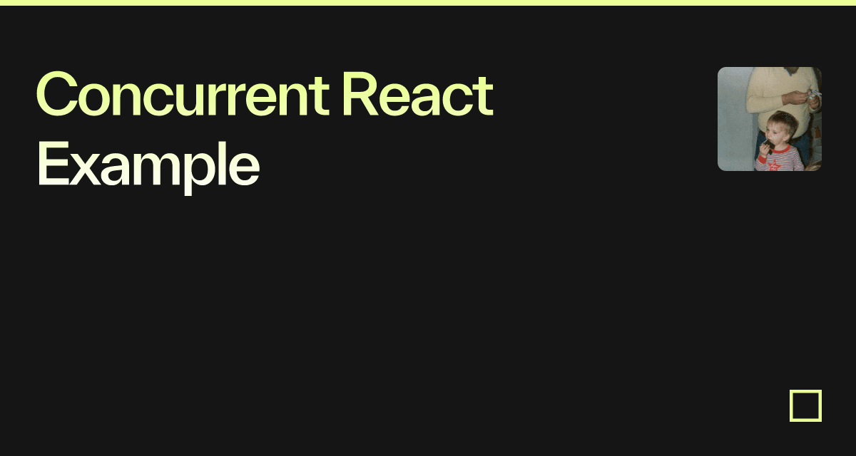 Concurrent React Example - Codesandbox